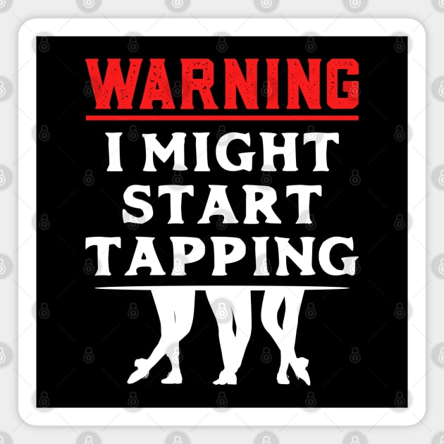 Tap Dancer " Warning I might start tapping " Magnet by Design Seventytwo